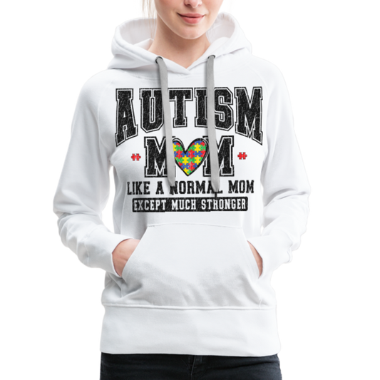 Autism Mom Like a Normal Mom Except Much Stronger Premium Hoodie - white