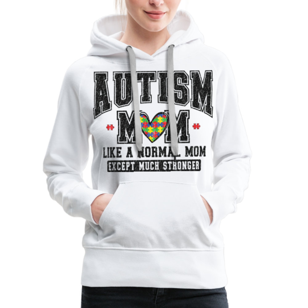 Autism Mom Like a Normal Mom Except Much Stronger Premium Hoodie - white