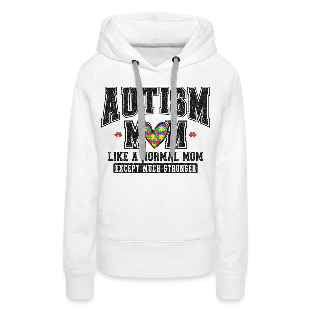 Autism Mom Like a Normal Mom Except Much Stronger Premium Hoodie - white