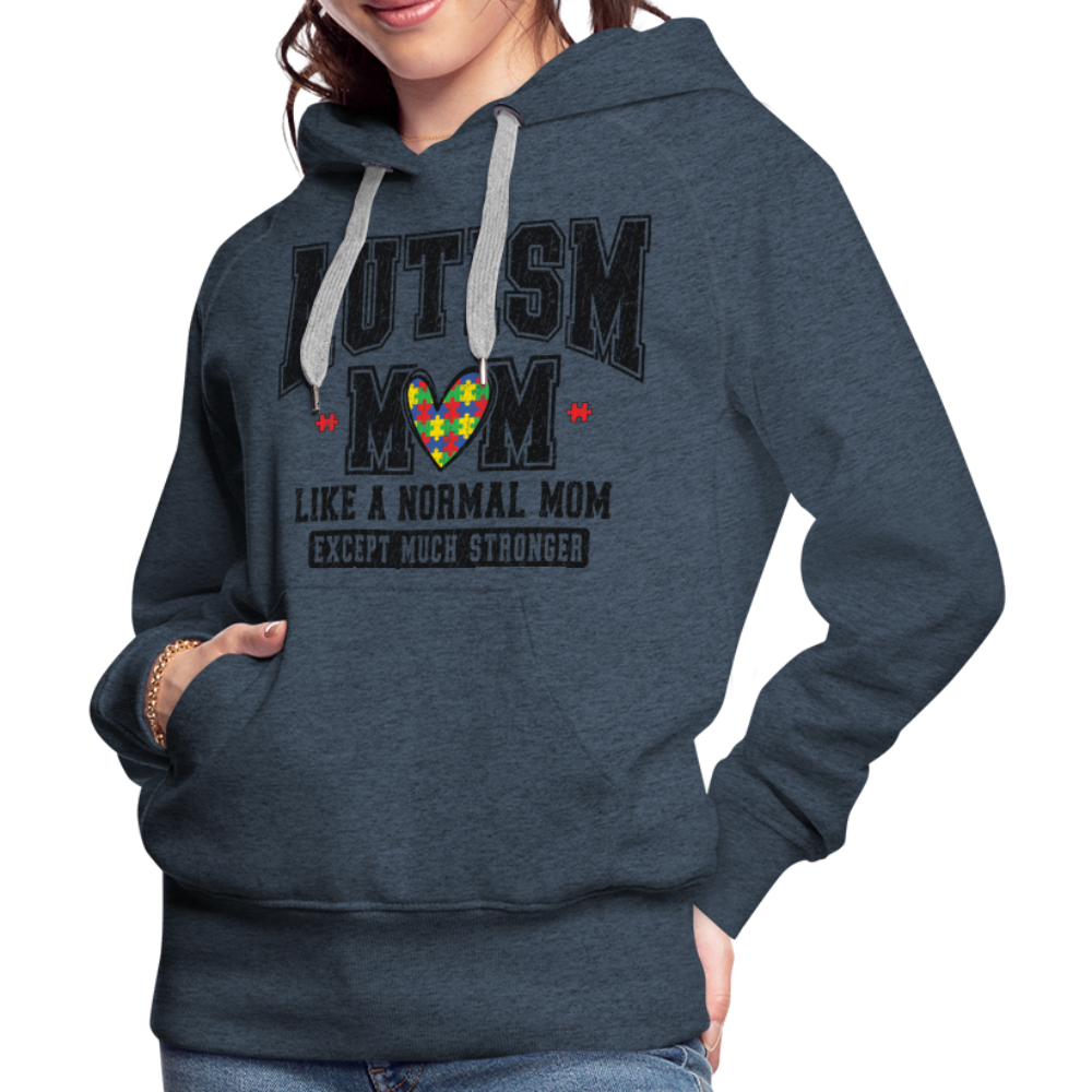 Autism Mom Like a Normal Mom Except Much Stronger Premium Hoodie - heather denim