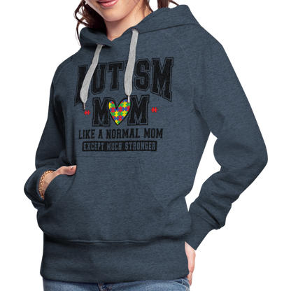 Autism Mom Like a Normal Mom Except Much Stronger Premium Hoodie - heather denim