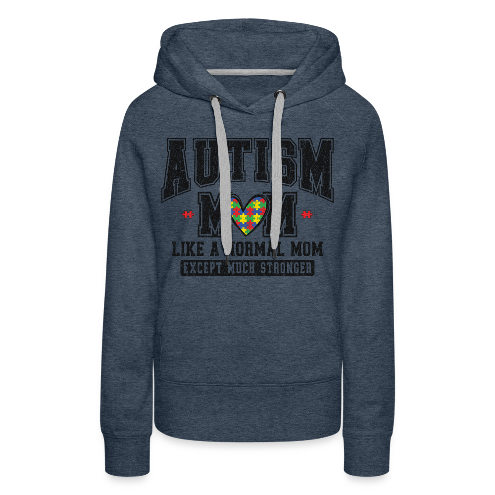 Autism Mom Like a Normal Mom Except Much Stronger Premium Hoodie - heather denim