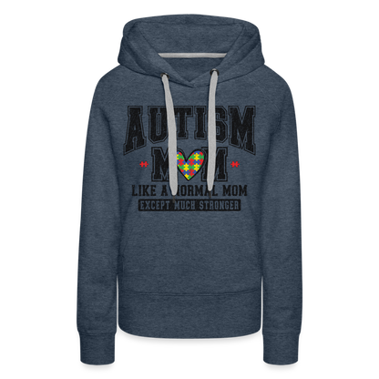 Autism Mom Like a Normal Mom Except Much Stronger Premium Hoodie - heather denim