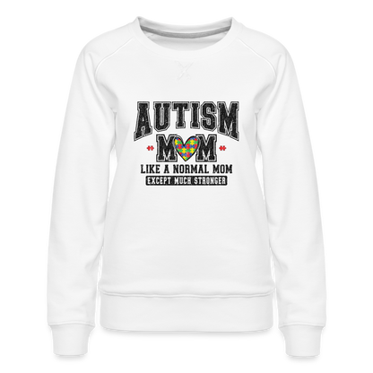 Autism Mom Like a Normal Mom Except Much Stronger Women’s Premium Sweatshirt - white