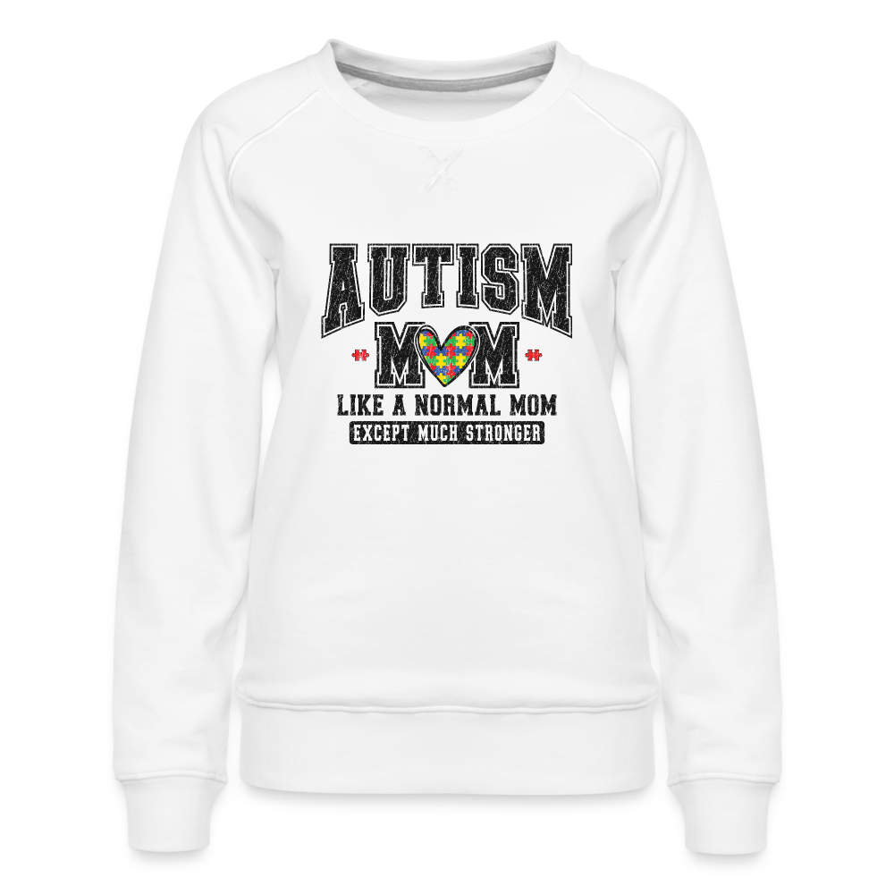 Autism Mom Like a Normal Mom Except Much Stronger Women’s Premium Sweatshirt - white