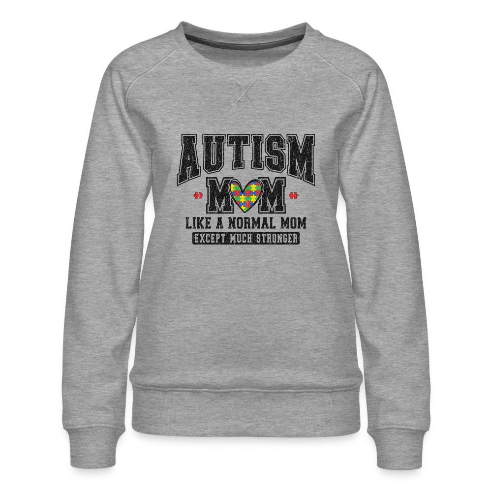 Autism Mom Like a Normal Mom Except Much Stronger Women’s Premium Sweatshirt - heather grey