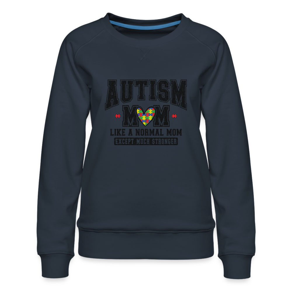 Autism Mom Like a Normal Mom Except Much Stronger Women’s Premium Sweatshirt - navy