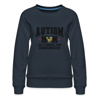 Autism Mom Like a Normal Mom Except Much Stronger Women’s Premium Sweatshirt - navy