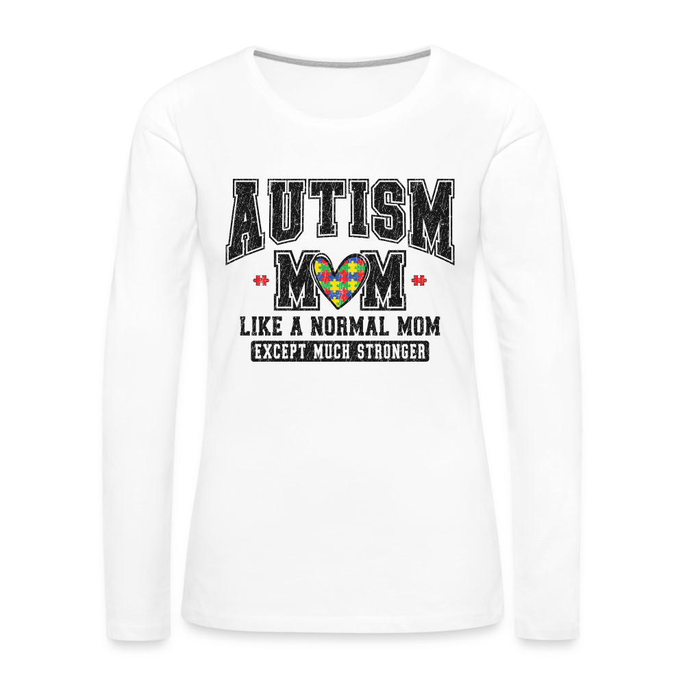 Autism Mom Like a Normal Mom Except Much Stronger Women's Premium Long Sleeve T-Shirt - white