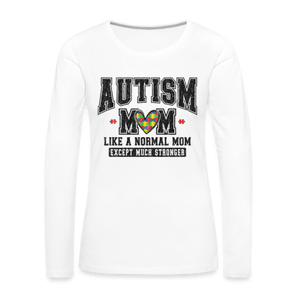 Autism Mom Like a Normal Mom Except Much Stronger Women's Premium Long Sleeve T-Shirt - white