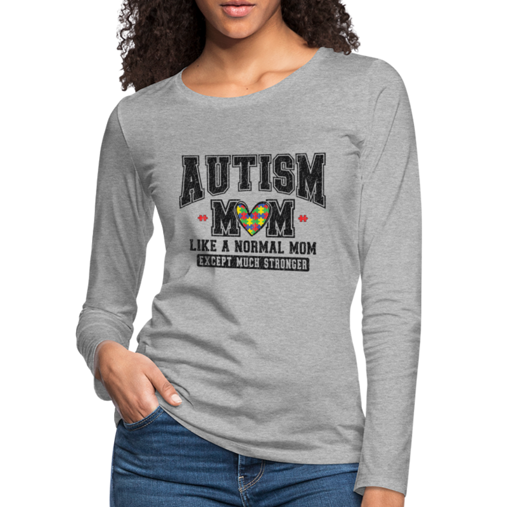 Autism Mom Like a Normal Mom Except Much Stronger Women's Premium Long Sleeve T-Shirt - heather gray