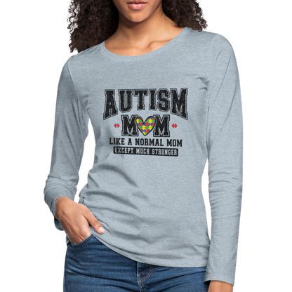 Autism Mom Like a Normal Mom Except Much Stronger Women's Premium Long Sleeve T-Shirt - heather ice blue