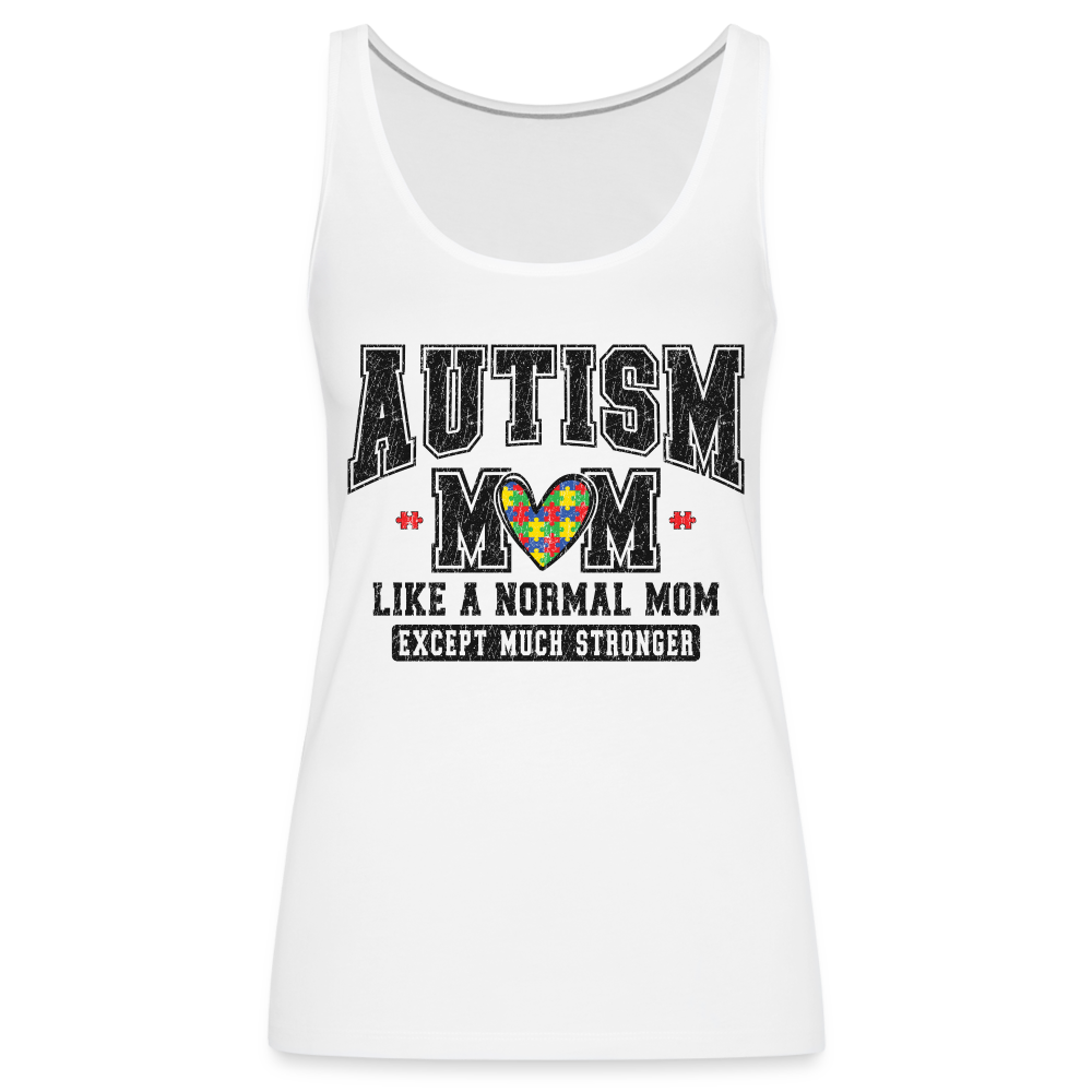 Autism Mom Like a Normal Mom Except Much Stronger Women’s Premium Tank Top - white