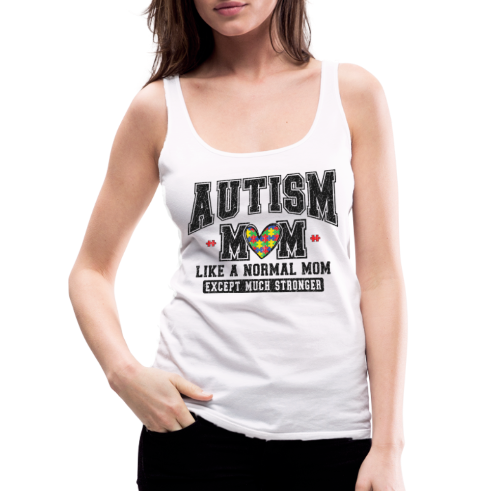 Autism Mom Like a Normal Mom Except Much Stronger Women’s Premium Tank Top - white