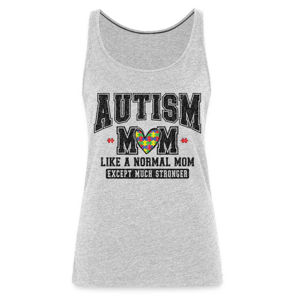 Autism Mom Like a Normal Mom Except Much Stronger Women’s Premium Tank Top - heather gray