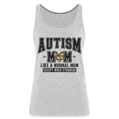 Autism Mom Like a Normal Mom Except Much Stronger Women’s Premium Tank Top - heather gray
