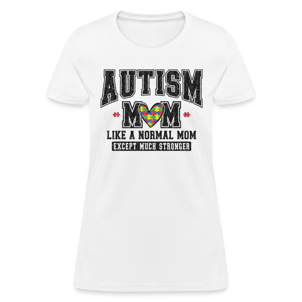 Autism Mom Like a Normal Mom Except Much Stronger Women's T-Shirt - white