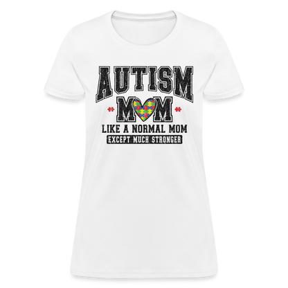 Autism Mom Like a Normal Mom Except Much Stronger Women's T-Shirt - white