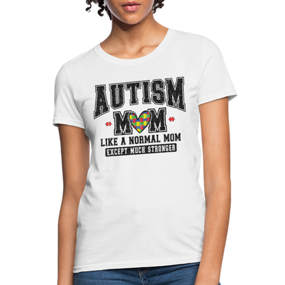 Autism Mom Like a Normal Mom Except Much Stronger Women's T-Shirt - white