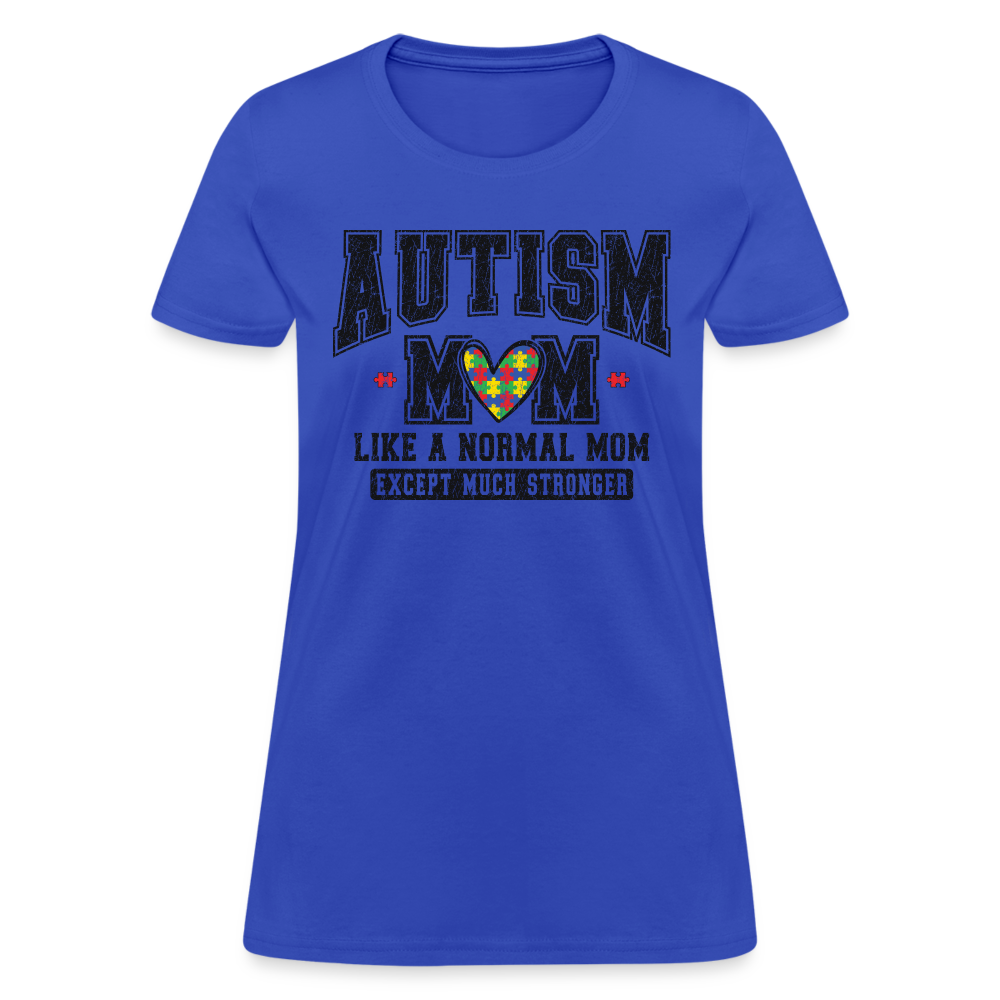 Autism Mom Like a Normal Mom Except Much Stronger Women's T-Shirt - royal blue