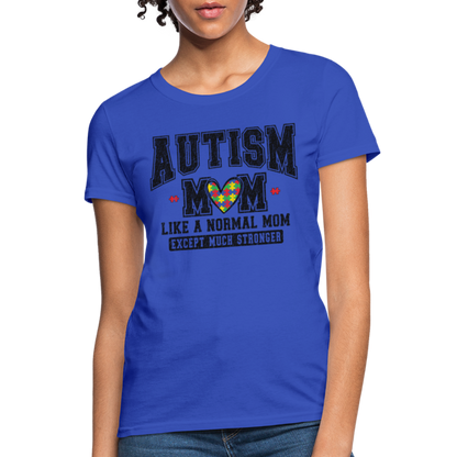 Autism Mom Like a Normal Mom Except Much Stronger Women's T-Shirt - royal blue