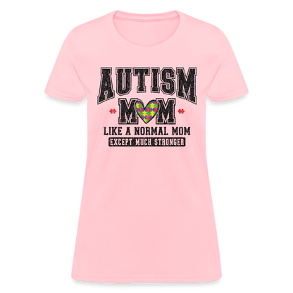 Autism Mom Like a Normal Mom Except Much Stronger Women's T-Shirt - pink