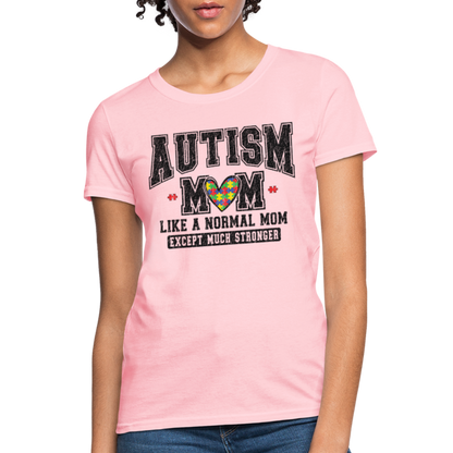 Autism Mom Like a Normal Mom Except Much Stronger Women's T-Shirt - pink