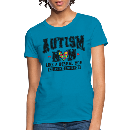 Autism Mom Like a Normal Mom Except Much Stronger Women's T-Shirt - turquoise