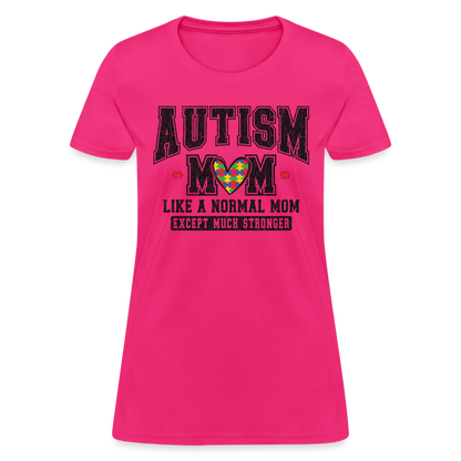 Autism Mom Like a Normal Mom Except Much Stronger Women's T-Shirt - fuchsia