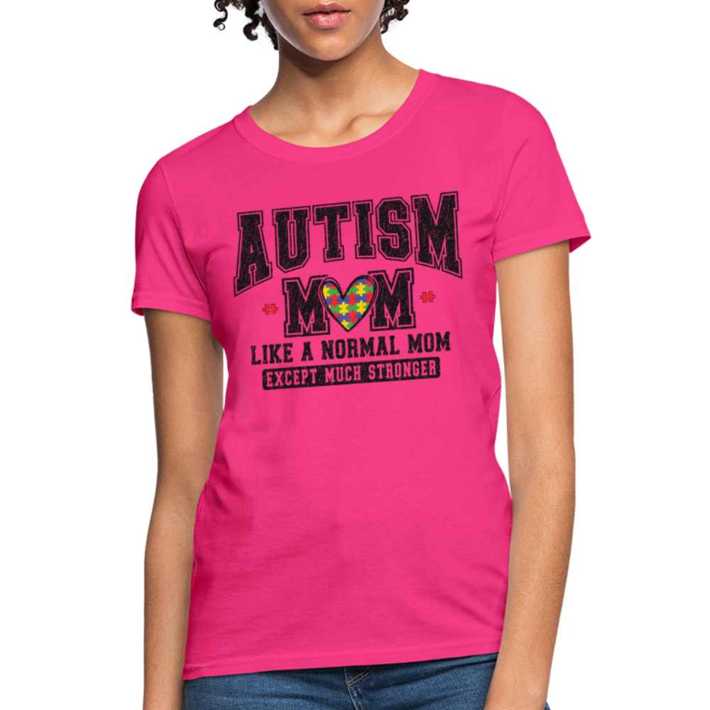 Autism Mom Like a Normal Mom Except Much Stronger Women's T-Shirt - fuchsia