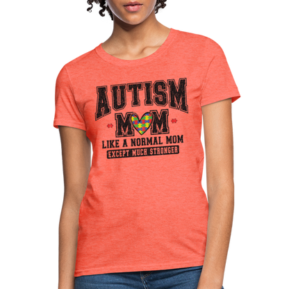 Autism Mom Like a Normal Mom Except Much Stronger Women's T-Shirt - heather coral