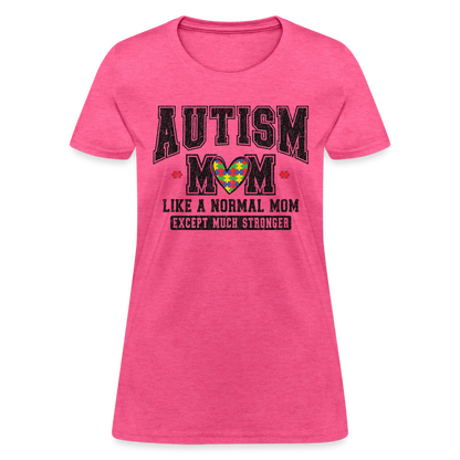 Autism Mom Like a Normal Mom Except Much Stronger Women's T-Shirt - heather pink