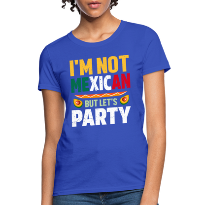 I'm Not Mexican but let's Party - Cinco de Mayo Women's T-Shirt - royal blue