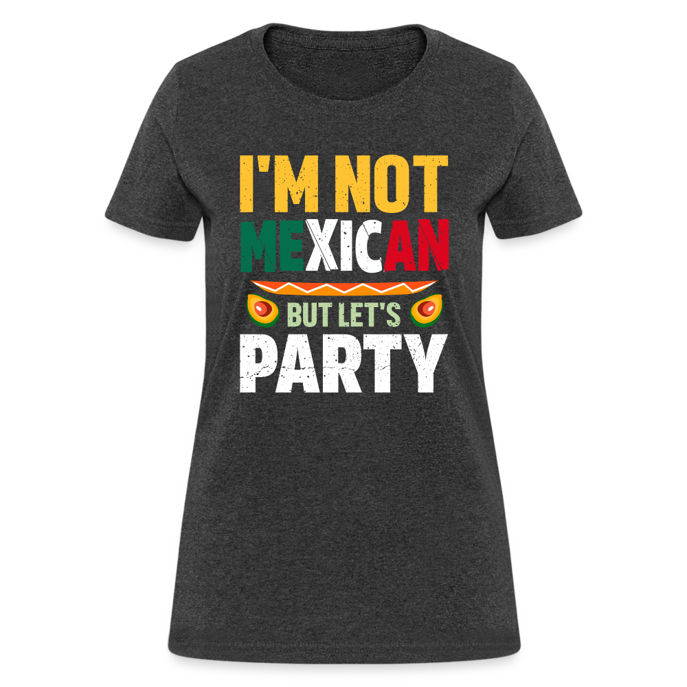 I'm Not Mexican but let's Party - Cinco de Mayo Women's T-Shirt - heather black