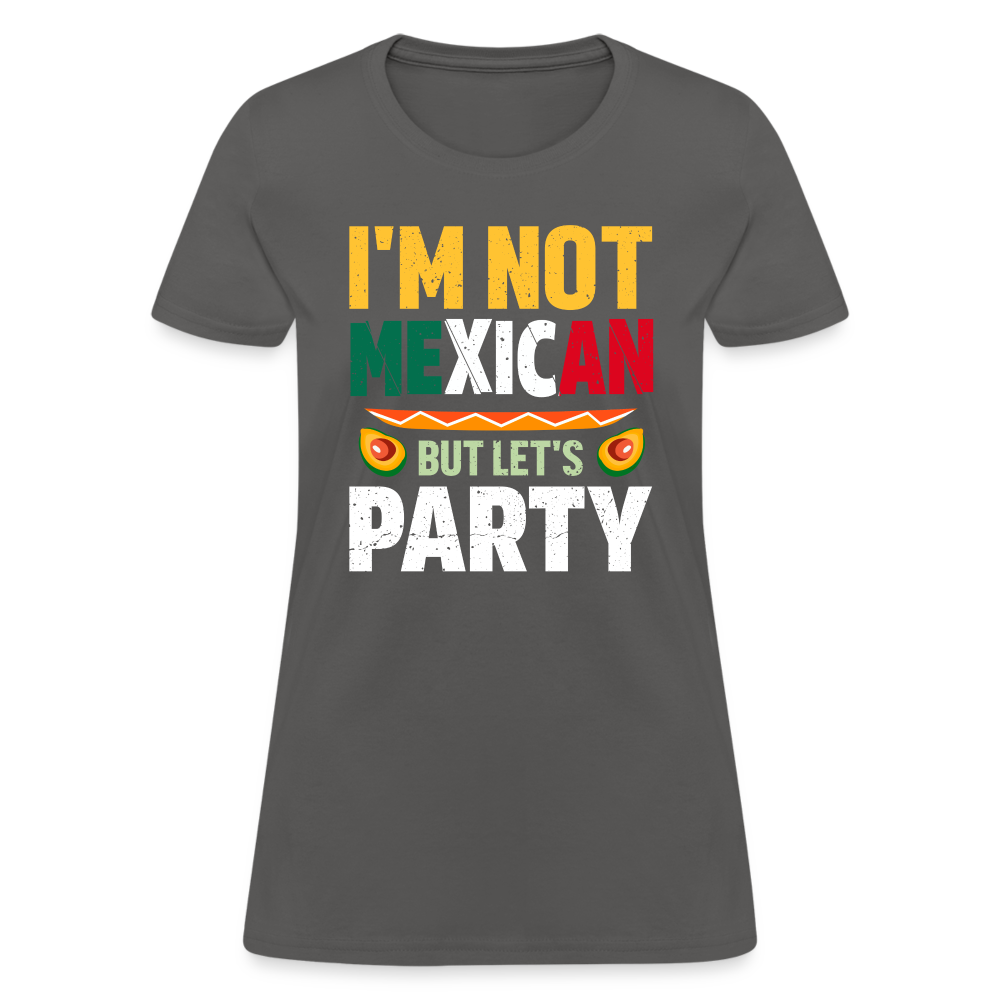 I'm Not Mexican but let's Party - Cinco de Mayo Women's T-Shirt - charcoal