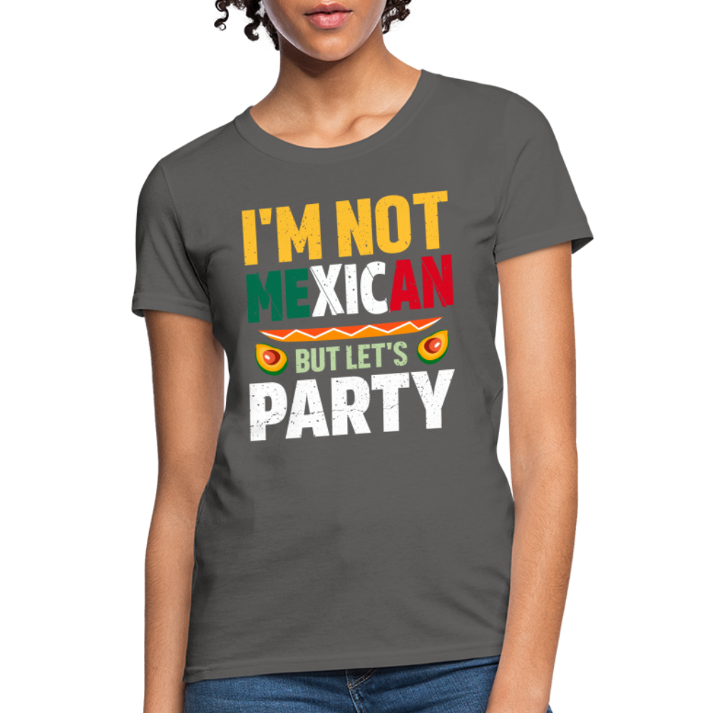 I'm Not Mexican but let's Party - Cinco de Mayo Women's T-Shirt - charcoal