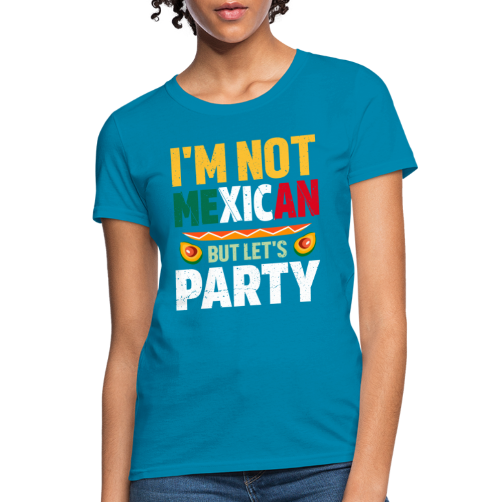 I'm Not Mexican but let's Party - Cinco de Mayo Women's T-Shirt - turquoise