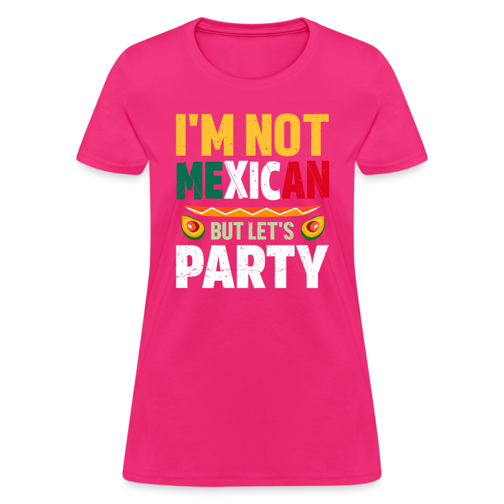 I'm Not Mexican but let's Party - Cinco de Mayo Women's T-Shirt - fuchsia