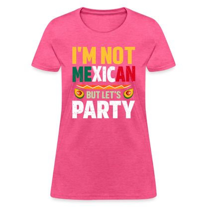 I'm Not Mexican but let's Party - Cinco de Mayo Women's T-Shirt - heather pink