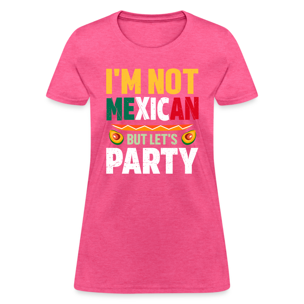 I'm Not Mexican but let's Party - Cinco de Mayo Women's T-Shirt - heather pink
