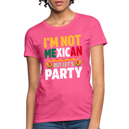 I'm Not Mexican but let's Party - Cinco de Mayo Women's T-Shirt - heather pink