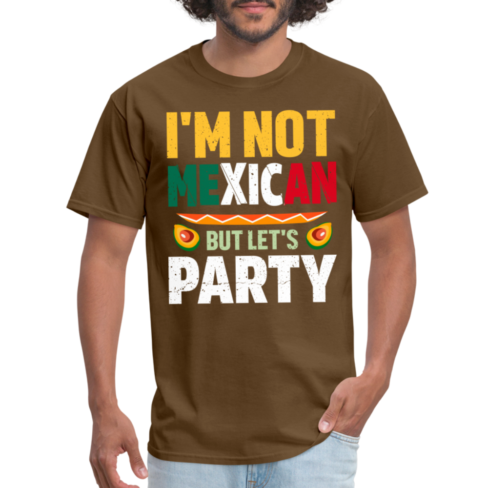 I'm Not Mexican but let's Party - Cinco de Mayo T-Shirt - brown