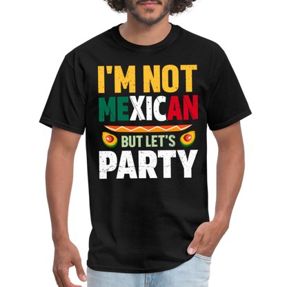 I'm Not Mexican but let's Party - Cinco de Mayo T-Shirt - black