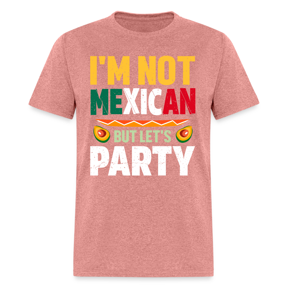 I'm Not Mexican but let's Party - Cinco de Mayo T-Shirt - heather mauve