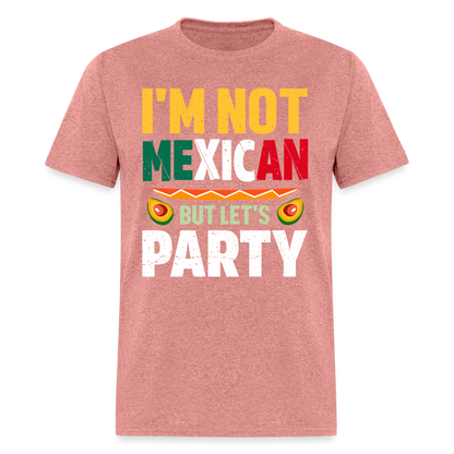 I'm Not Mexican but let's Party - Cinco de Mayo T-Shirt - heather mauve