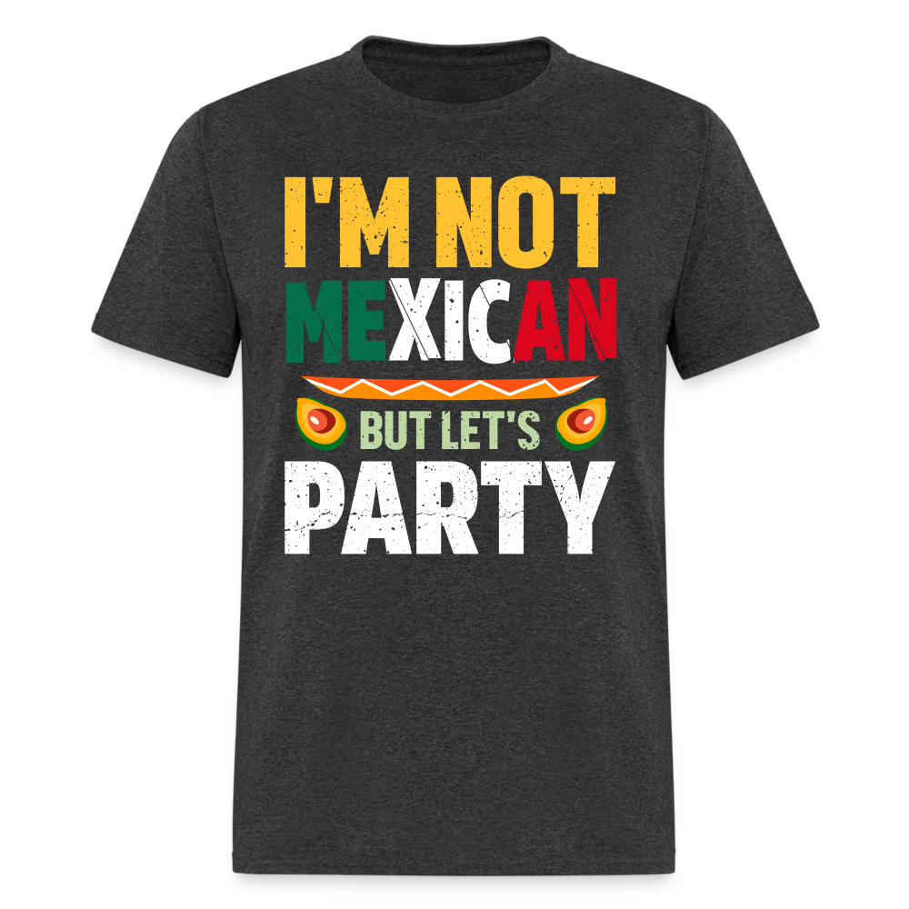 I'm Not Mexican but let's Party - Cinco de Mayo T-Shirt - heather black