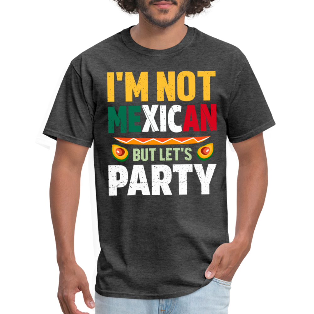 I'm Not Mexican but let's Party - Cinco de Mayo T-Shirt - heather black