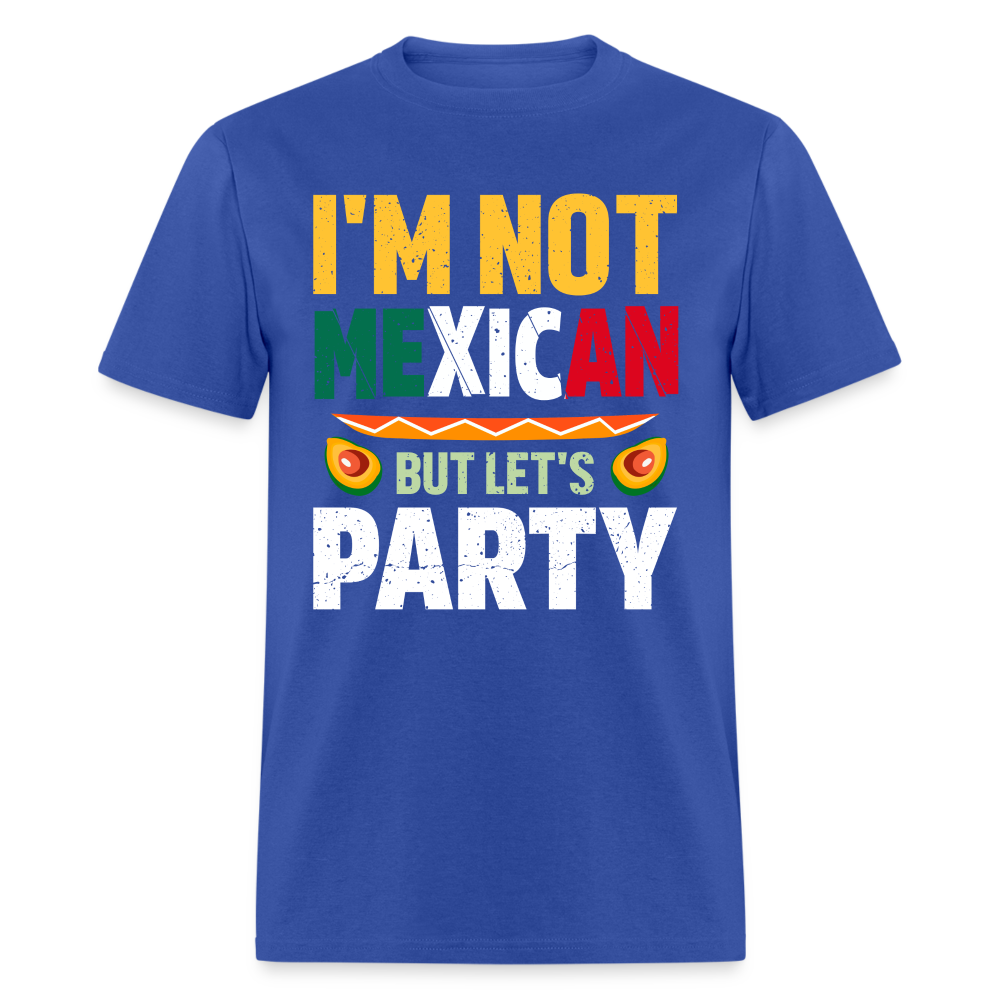 I'm Not Mexican but let's Party - Cinco de Mayo T-Shirt - royal blue