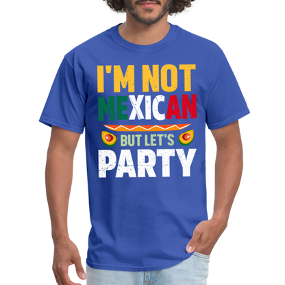 I'm Not Mexican but let's Party - Cinco de Mayo T-Shirt - royal blue