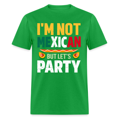 I'm Not Mexican but let's Party - Cinco de Mayo T-Shirt - bright green